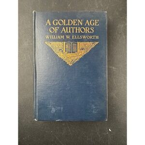 A‎ Golden Age of Authors William W Ellsworth 1919 First Edition Houghton Mifflin